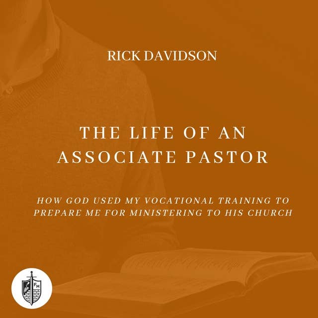 The Life of an Associate Pastor: How God Used My Vocational Training to Prepare Me for Ministering to His Church 
