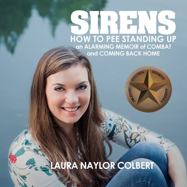 Sirens: How to Pee Standing Up—An Alarming Memoir of Combat and Coming Back Home