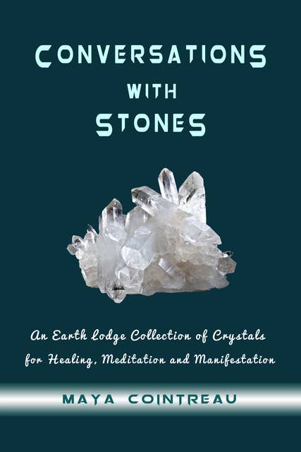 Conversations with Stones - An Earth Lodge Collection of Crystals for Healing, Meditation and Manifestation