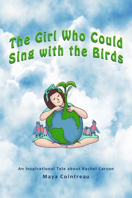 The Girl Who Could Sing with the Birds - An Inspirational Tale about Rachel Carson