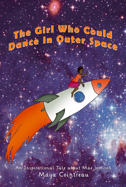 The Girl Who Could Dance in Outer Space - An Inspirational Tale About Mae Jemison