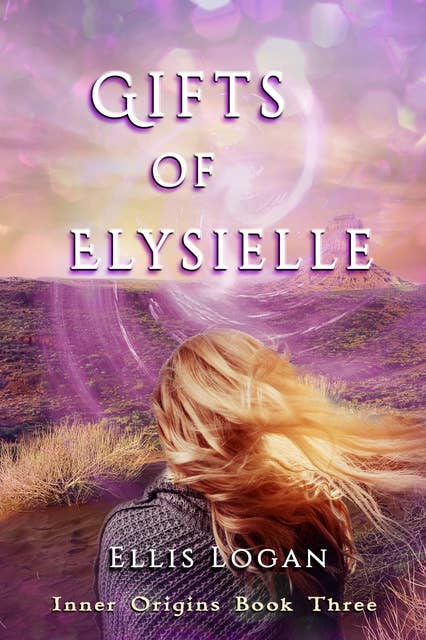 Gifts of Elysielle - Inner Origins Book Three