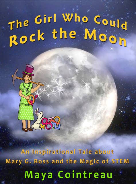 The Girl Who Could Rock the Moon: An Inspirational Tale about Mary G. Ross and the Magic of STEM