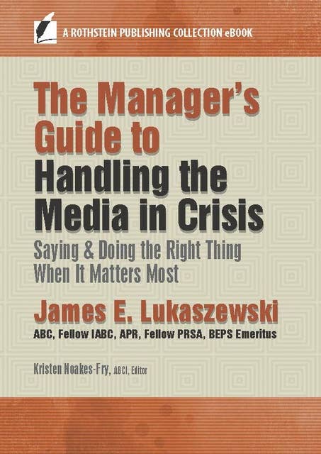 The Manager’s Guide to Handling the Media in Crisis: Saying & Doing the Right Thing When It Matters Most