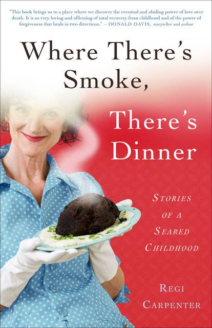 Where There's Smoke, There's Dinner: Stories of a Seared Childhood