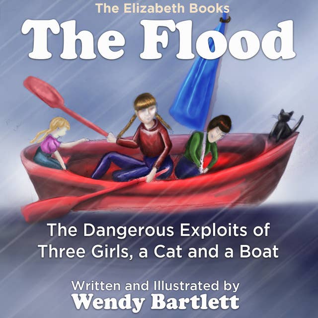 The Flood: The Dangerous Exploits of Three Girls, a Cat and a Boat (The Elizabeth Books) (Volume 4): The Dangerous Exploits of Three Girls, a Cat and a Boat