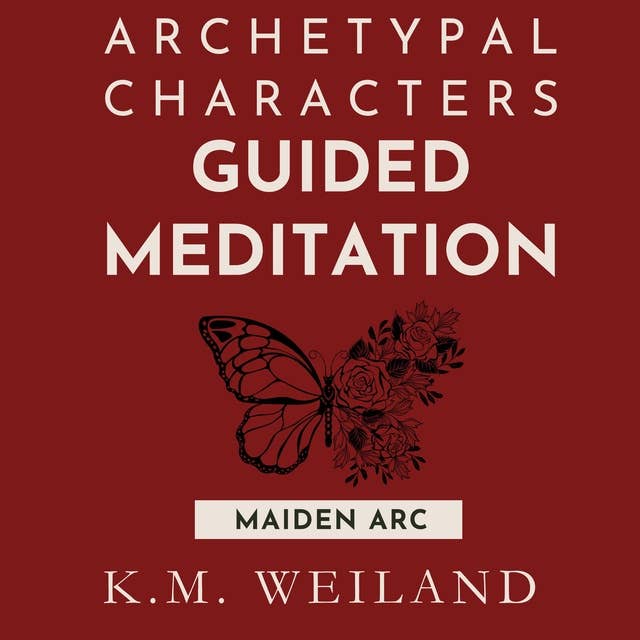 The Maiden Arc: Coming of Age: Archetypal Character Guided Meditation for Writers