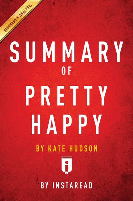 Summary of Pretty Happy: by Kate Hudson | Includes Analysis: by Kate Hudson | Includes Analysis