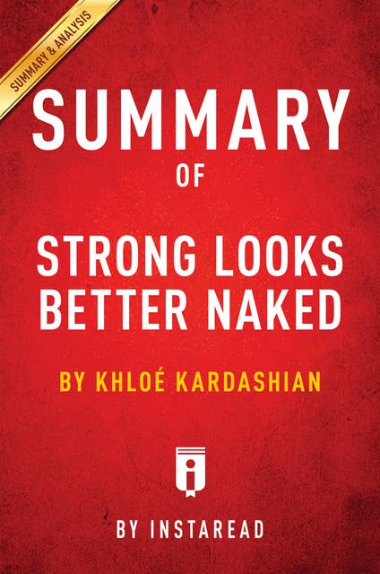 Summary of Strong Looks Better Naked: by Khloé Kardashian | Includes Analysis: by Khloé Kardashian | Includes Analysis