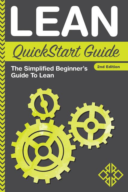 Lean QuickStart Guide: A Simplified Beginner's Guide To Lean Paperback