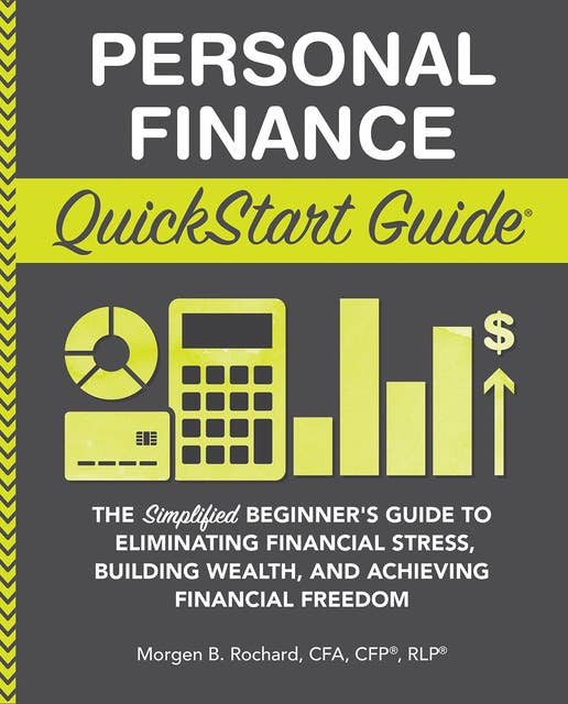 Personal Finance QuickStart Guide: The Simplified Beginner’s Guide to Eliminating Financial Stress, Building Wealth, and Achieving Financial Freedom