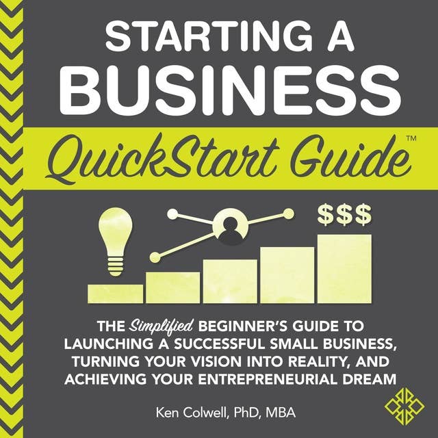 Starting a Business QuickStart Guide: The Simplified Beginner’s Guide to Launching a Successful Small Business
