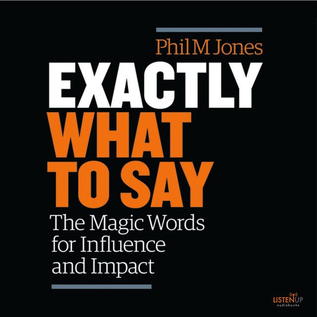 Cover for Exactly What to Say: The Magic Words for Influence and Impact