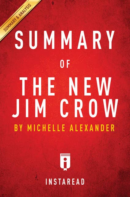 Summary of The New Jim Crow: by Michelle Alexander | Includes Analysis: by Michelle Alexander | Includes Analysis