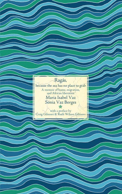Ragás, because the sea has no place to grab: A memoir of home, migration, and African liberation