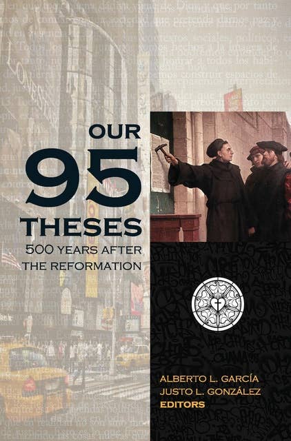 Our Ninety-Five Theses: 500 Years after the Reformation