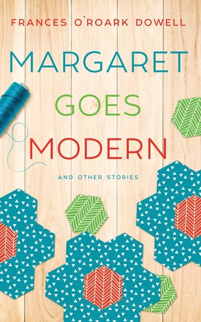 Margaret Goes Modern: and Other Quilting Stories