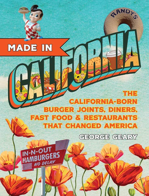 Made in California, Volume 1: The California-Born Diners, Burger Joints, Restaurants & Fast Food that Changed America, 1915–1966