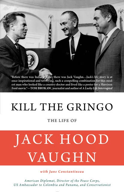Kill the Gringo: The Life of Jack Vaughn—American diplomat, Director of the Peace Corps, US ambassador to Colombia and Panama, and conservationist