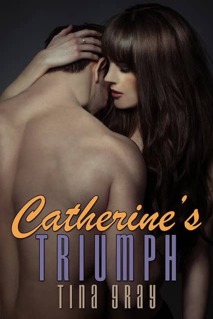 Catherine's Triumph: Catherine in Love, Book Four