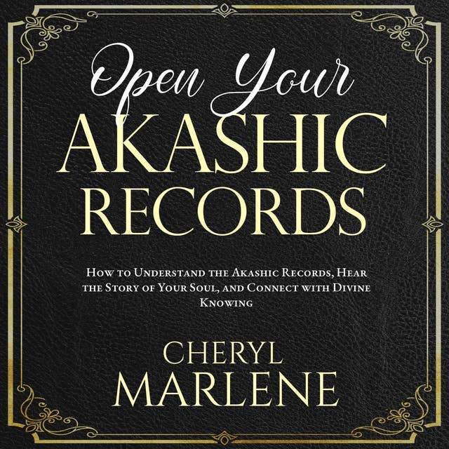 Open Your Akashic Records: Trust Your Truth, Open Your Heart to Deep Knowing, and Find Your Soul's Spiritual Practice