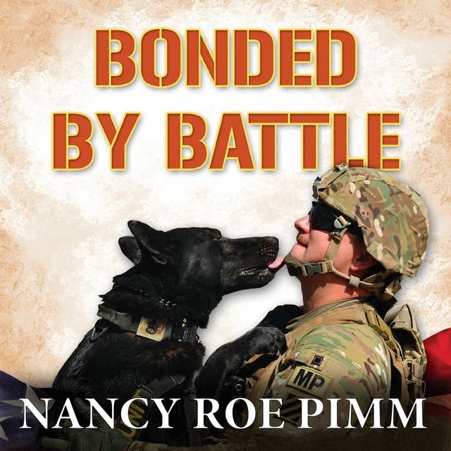 Bonded By Battle: The Powerful Friendships Of Military Dogs and Soldiers, From the Civil War to Operation Iraqi Freedom