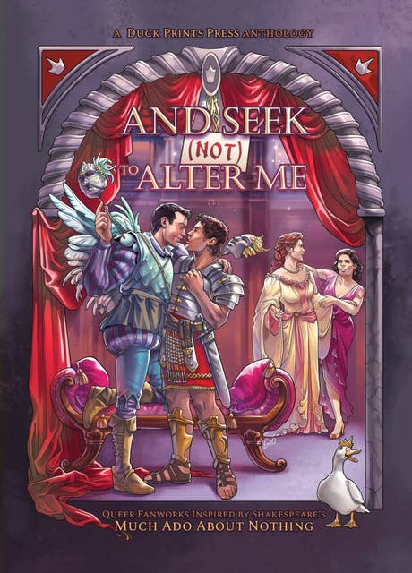 And Seek (Not) to Alter Me: Queer Fanworks Inspired by William Shakespeare's "Much Ado About Nothing": Queer Fanworks Inspired by William Shakespeare's "Much Ado About Nothing"