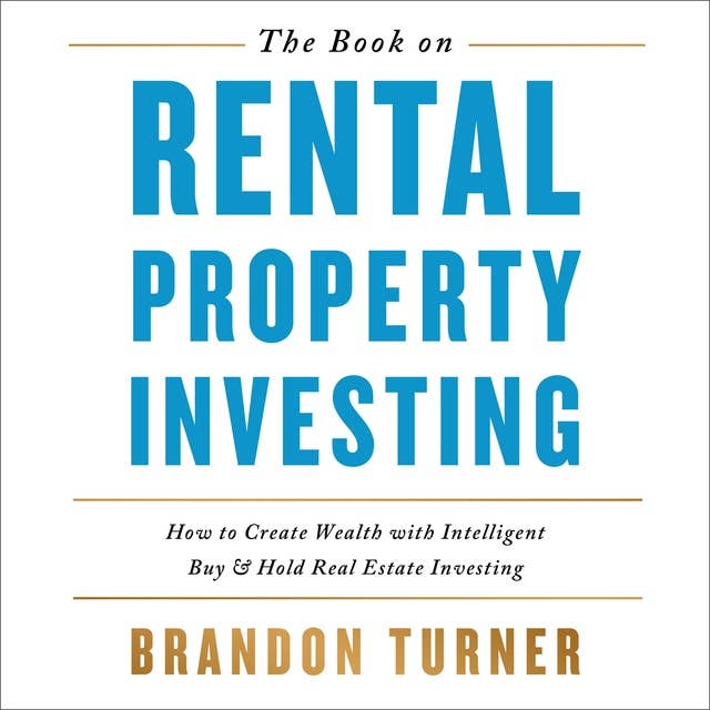 The Book on Rental Property Investing: How to Create Wealth with Intelligent Buy & Hold Real Estate Investing
