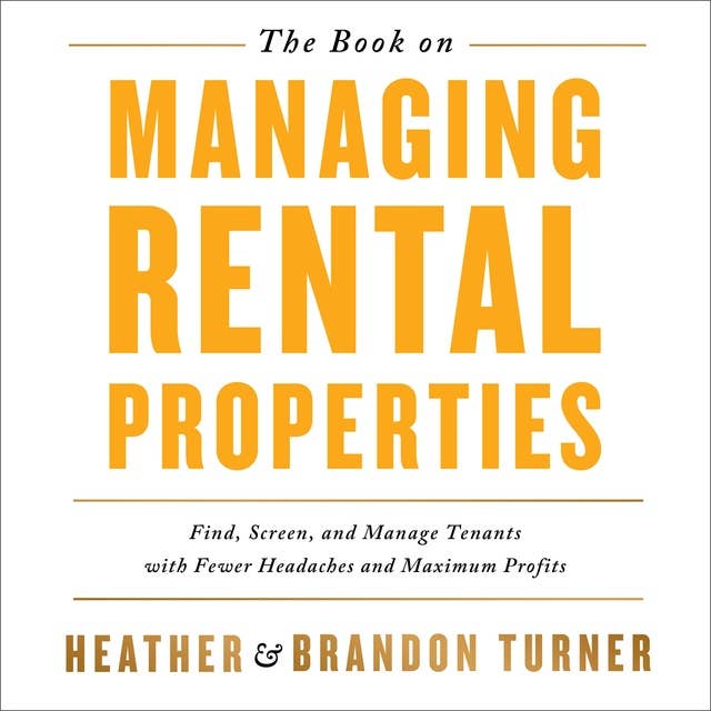 The Book on Managing Rental Properties: Find, Screen, and Manage Tenants with Fewer Headaches and Maximum Profits