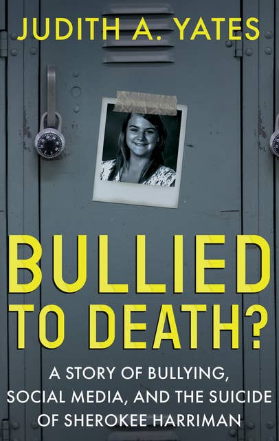 Bullied to Death?: A Story of Bullying, Social Media, and the Suicide of Sherokee Harriman