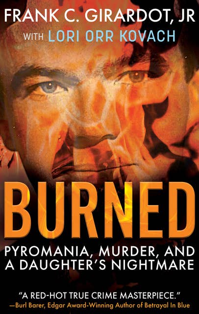 Burned: Pyromania, Murder, and a Daughter's Nightmare