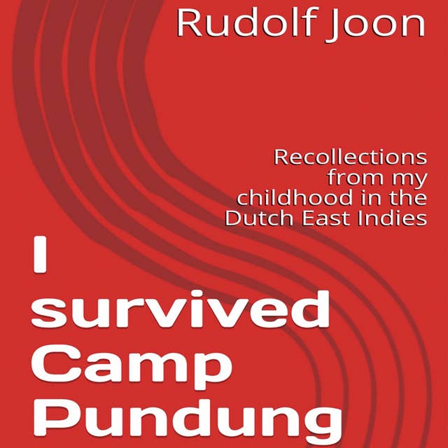 I survived Camp Pundung: Recollections from my childhood in the Dutch East Indies
