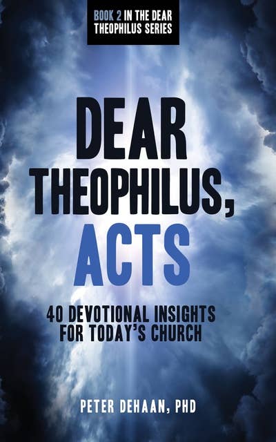 Dear Theophilus, Acts: 40 Devotional Insights for Today’s Church