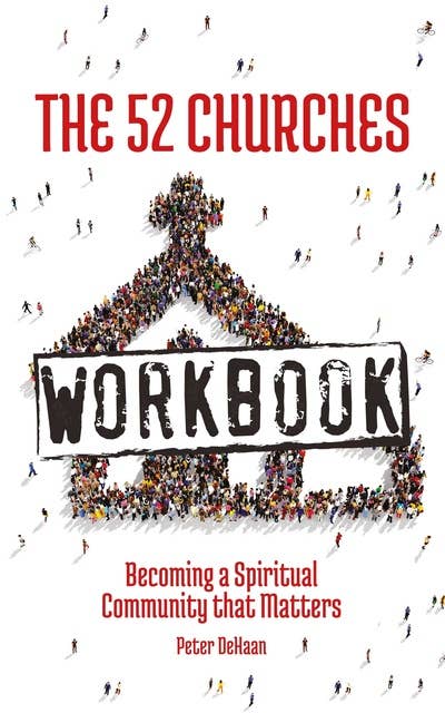The 52 Churches Workbook: Becoming a Spiritual Community that Matters