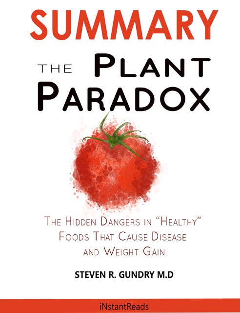 SUMMARY Of The Plant Paradox: The Hidden Dangers in Healthy Foods That Cause Disease and Weight Gain