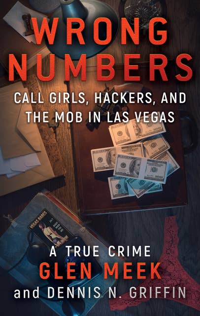 Wrong Numbers: Call Girls, Hackers, and the Mob in Las Vegas