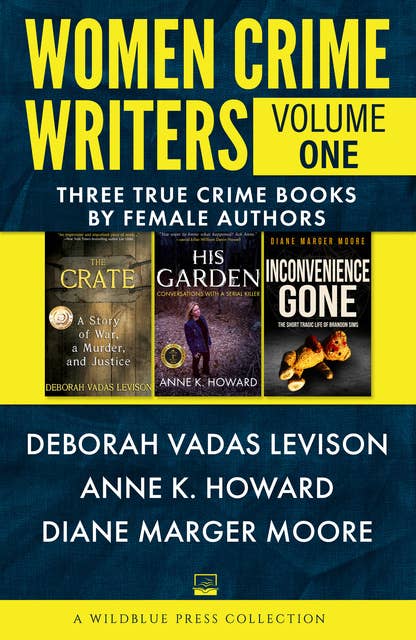 Women Crime Writers: Volume One: The Crate, His Garden, Inconvenience Gone