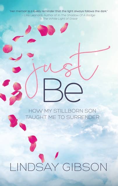 Just Be: How My Stillborn Son Taught Me to Surrender