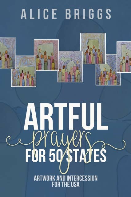 Artful Prayers for 50 States: Artwork and Intercession for the USA
