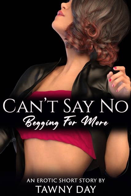 Can't Say No: Begging For More
