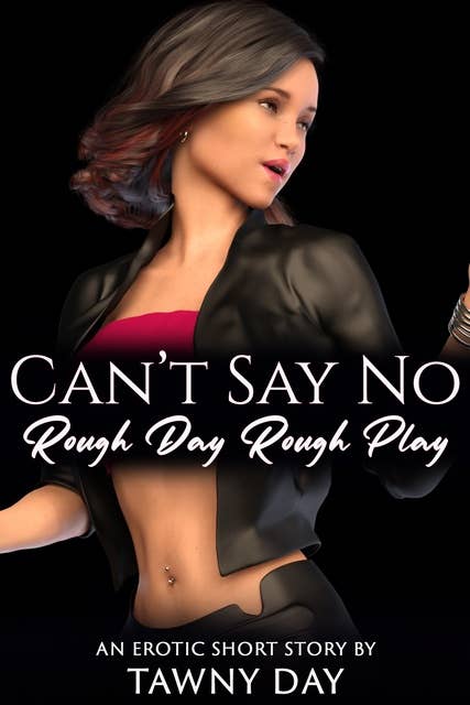Can't Say No: Rough Day Rough Play