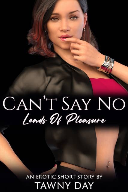 Can't Say No: Loads Of Pleasure