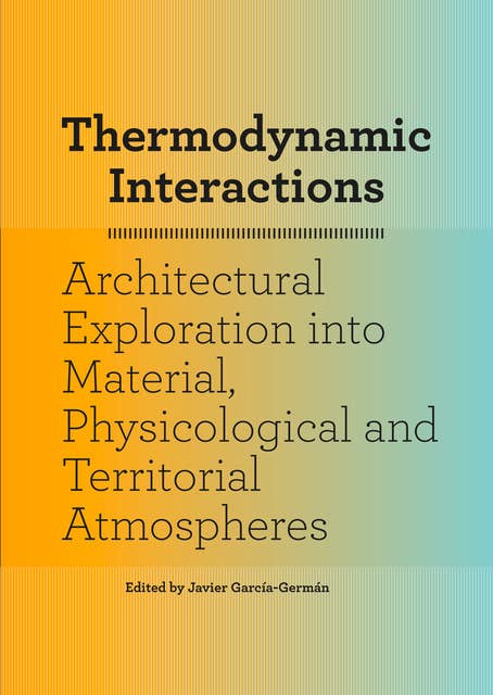 Thermodynamic Interactions: An Exploration into Material, Physiological and Territorial Atmospheres
