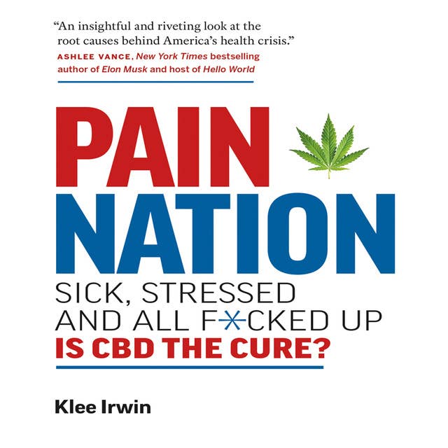Pain Nation: Sick, Stressed, and All F*cked Up: Is CBD the Cure?