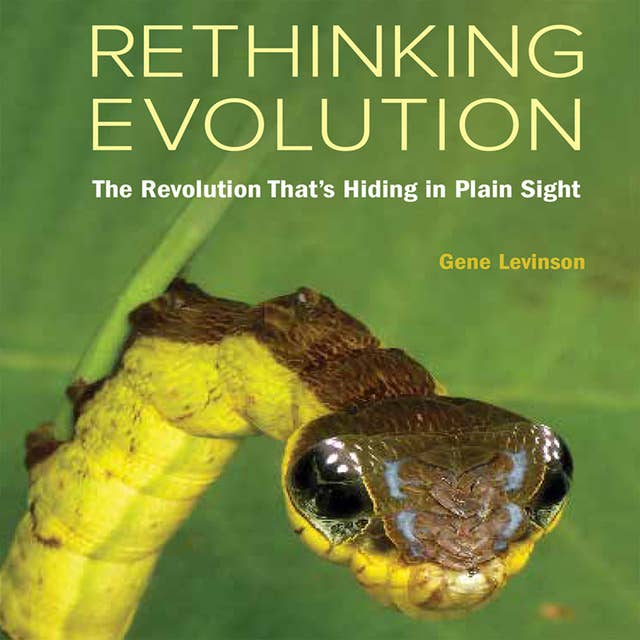 Rethinking Evolution: The Revolution That’s Hiding in Plain Sight