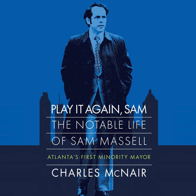 Play it Again, Sam: The Notable Life of Sam Massell, Atlanta’s First Minority Mayor