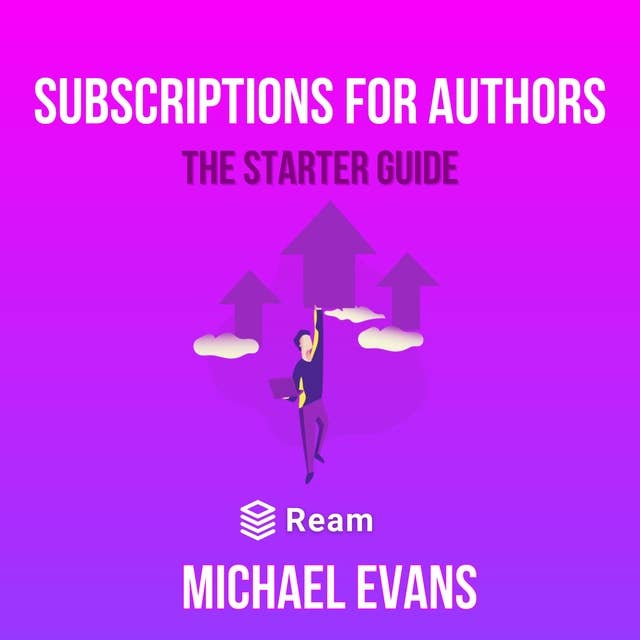 Subscriptions for Authors: How to Make Consistent, Sustainable Income from Your Stories