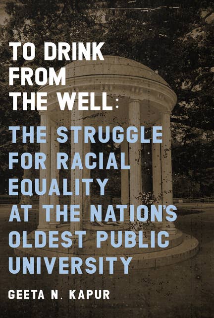 To Drink from the Well: The Struggle for Racial Equality at the Nation’s Oldest Public University