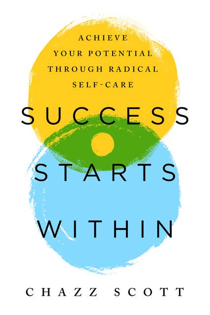 Success Starts Within: Achieve Your Potential through Radical Self-Care