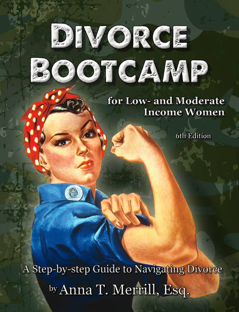 Divorce Bootcamp for Low- and Moderate-Income Women: A Step-by-Step Guide to Navigating Divorce
